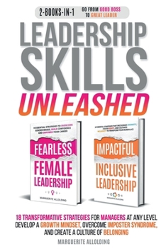Paperback Leadership Skills Unleashed: 18 Transformative Strategies for Managers at Any Level. Develop a Growth Mindset, Overcome Imposter Syndrome, and Create Book