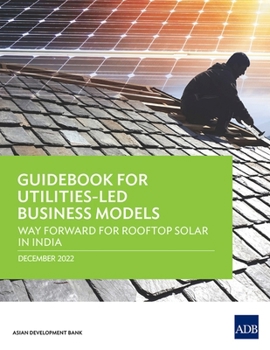Paperback Guidebook for Utilities-Led Business Models: Way Forward for Rooftop Solar in India Book