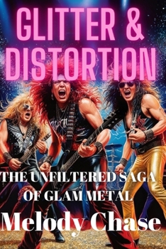 Paperback Glitter & Distortion: The Unfiltered Saga of Glam Metal Book