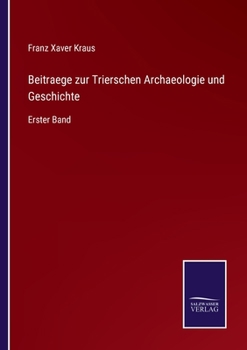 Paperback Beitraege zur Trierschen Archaeologie und Geschichte: Erster Band [German] Book