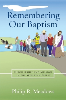 Paperback Remembering Our Baptism: Discipleship and Mission in the Wesleyan Spirit Book