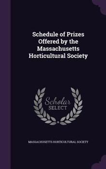Hardcover Schedule of Prizes Offered by the Massachusetts Horticultural Society Book