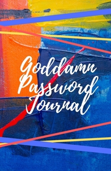 Goddamn Password Journal Book: Premium Journal And Logbook To Protect Usernames and Passwords: Login and Private Information Keeper, Vault Notebook and Online ... Calligraphy and Hand Lettering Design