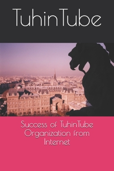 Paperback Success of TuhinTube Organization from Internet: Mynul Islam Tuhin Book