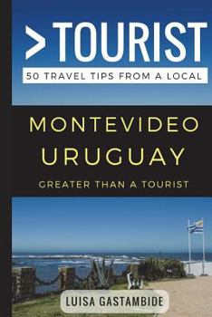 Paperback Greater Than a Tourist- Montevideo Uruguay: 50 Travel Tips from a Local Book