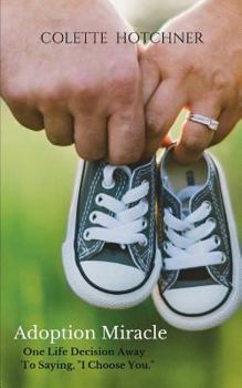 Paperback Adoption Miracle: One Life Decision Away To Saying, I Choose You. Book
