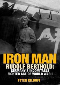 Hardcover Iron Man: Rudolf Berthold: Germany's Indomitable Fighter Ace of World War I Book