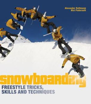 Paperback Snowboarding: Freestyle Tricks, Skills and Techniques. Alexander Rottmann, Nici Pederzolli Book