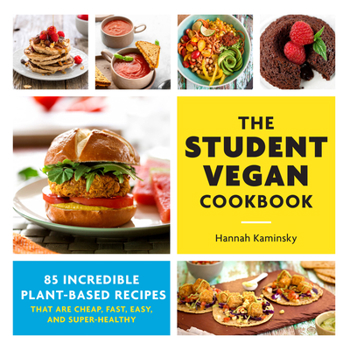 Paperback The Student Vegan Cookbook: 85 Incredible Plant-Based Recipes That Are Cheap, Fast, Easy, and Super-Healthy Book