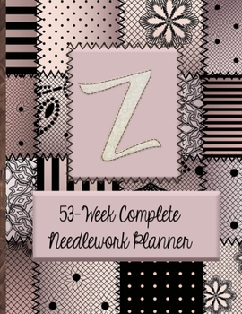 Z:  53-Week Complete Needlework Planner: "Sew" Much Fun  Monogram Needlework Planner with 2:3 and 4:5 Graph Paper - and a Page for Notes