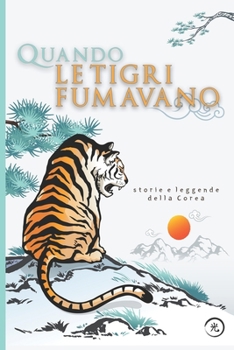 Paperback Quando le tigri fumavano: Storie e leggende della Corea [Italian] Book