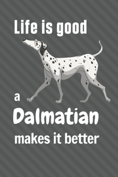 Paperback Life is good a Dalmatian makes it better: For Dalmatian Dog Fans Book