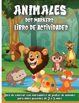 Animales Dot Markers-Libro De Actividades: 30 p�ginas para colorear de marcadores de puntos de animales para ni�os