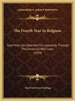 The Fourth Year In Belgium: How Help Has Reached The Lowlands Through The American Red Cross