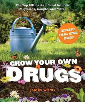 Grow Your Own Drugs: Easy Recipes for Natural Remedies and Beauty Fixes: Easy Recipes for Natural Remedies and Beauty Treats