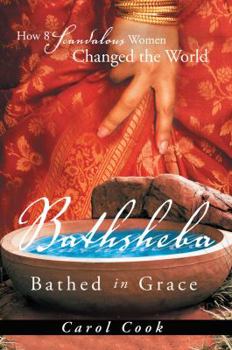 Paperback Bathsheba Bathed in Grace: How 8 Scandalous Women Changed the World Book