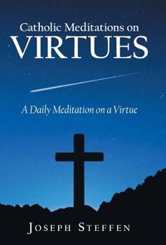 Hardcover Catholic Meditations on Virtues: A Daily Meditation on a Virtue Book