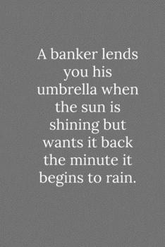 Paperback A banker lends you his umbrella when the sun is shining: Lined Notebook / Journal Funny Gift Quotes Book