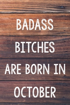 Badass Bitches Are Born In October: 6x9" Dot Bullet Wood Pattern Notebook/Journal Birthday Gift Idea For Women, Gag Bday Gifts