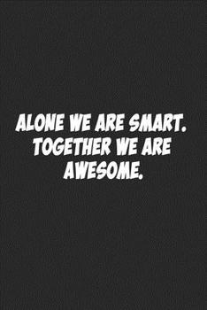 Paperback Alone We Are Smart. Together We are Awesome.: Lined notebook Book