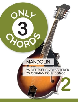 Only 3 Chords - Mandolin - 25 deutsche Volkslieder / german Folk songs - 2 (Mandolin Songbooks) (German Edition)