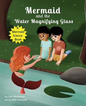 Mermaid and the Water Magnifying Glass : A Mermaid Science Book
