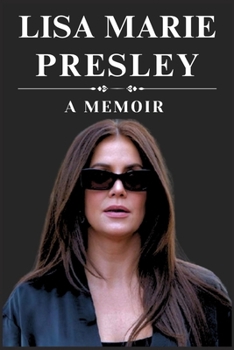 Lisa Marie Presley: A Memoir (The Presley Family)