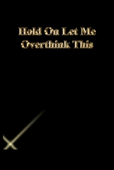 Paperback Hold On Let Me Overthink This: Lined Journal.Gold letters.Black cover Book