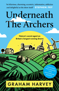 Paperback Underneath the Archers: Nature's Secret Agent on Britain's Longest-Running Drama Book