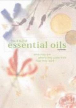 Paperback The A-To-Z of Essential Oils: What They Are, Where They Come From, How They Work Book