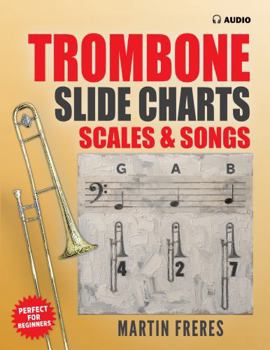 Trombone Slide Charts, Scales & Songs: A Complete Beginner’s Reference for Trombone