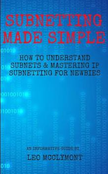 Paperback Subnetting Made Simple: How to Understand Subnets & Mastering IP Subnetting for Newbies Book