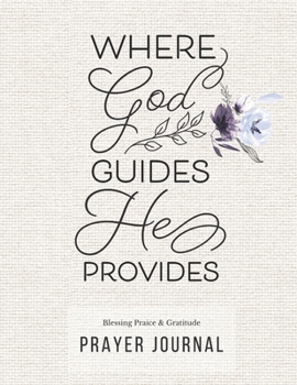 Prayer Journal: 3 Months Guided Diary To Blessing Praice & Gratitude 8.5 x 11 Large Size (17.54 x 11.25 inch) Notebook with Christian Bible Verse Quote: Where God Guides He Provides (Thankful)