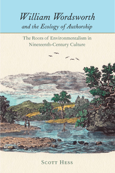 Paperback William Wordsworth and the Ecology of Authorship: The Roots of Environmentalism in Nineteenth-Century Culture Book