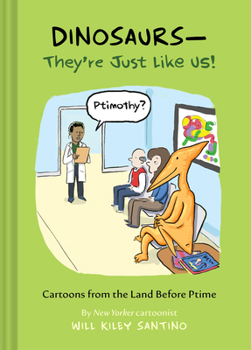 Hardcover Dinosaurs--They're Just Like Us!: Cartoons from the Land Before Ptime Book