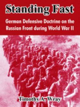 Paperback Standing Fast: German Defensive Doctrine on the Russian Front During World War II Book