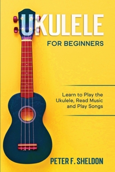 Paperback Ukulele for Beginners: Learn to Play the Ukulele, Read Music and Play Songs Book