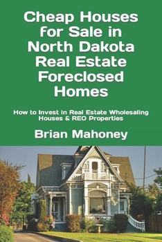 Cheap Houses for Sale in North Dakota Real Estate Foreclosed Homes: How to Invest in Real Estate Wholesaling Houses & REO Properties