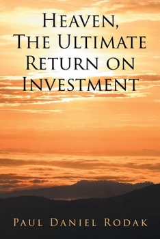 Paperback Heaven the Ultimate Return on Investment Book