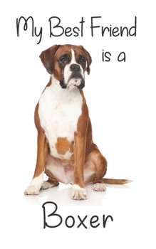 My best Friend is a Boxer: 8” x 5” Blank lined Journal Notebook 120 College Ruled Pages (Best Friends)