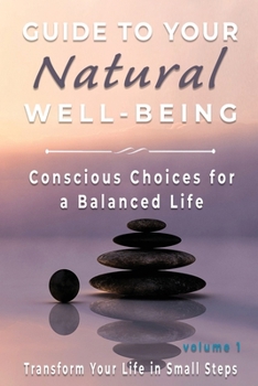 Paperback Guide to Your Natural Well-being: Conscious Choices for a Balanced Life, Transform Your Life in Small Steps Book