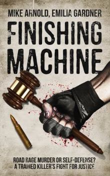 Paperback Finishing Machine: Was It Road Rage Murder or Self-Defense? a Trained Killer's Fight for Justice Book