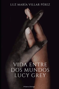 Vida entre dos mundos: Lucy Grey