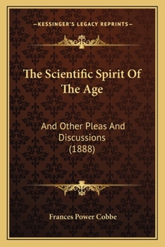 The Scientific Spirit of the Age, and Other Pleas and Discussions