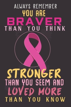 Paperback Always Remember You Are Braver: Breast Cancer Notebook Journal, Pink Journal Notebook for Breast Cancer Survivors, Fighters, and Those Who Love Them Book