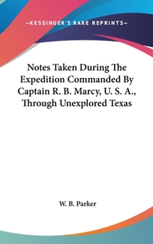 Hardcover Notes Taken During The Expedition Commanded By Captain R. B. Marcy, U. S. A., Through Unexplored Texas Book