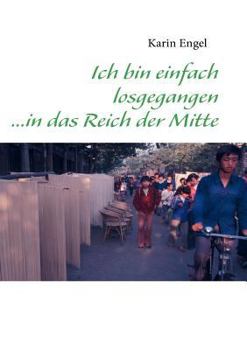 Paperback Ich bin einfach losgegangen ...in das Reich der Mitte [German] Book