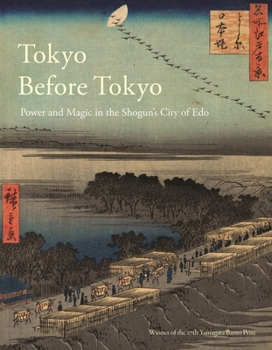 Paperback Tokyo Before Tokyo: Power and Magic in the Shogun's City of EDO Book