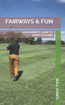 Paperback Fairways & Fun: A Beginner's Guide to Happy Golfing Book