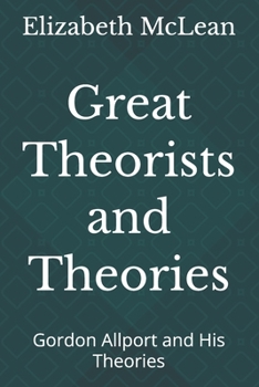 Great Theorists and Theories: Gordon Allport and His Theories